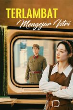 Terlambat Mengejar Istri Terlambat Mengejar Istri